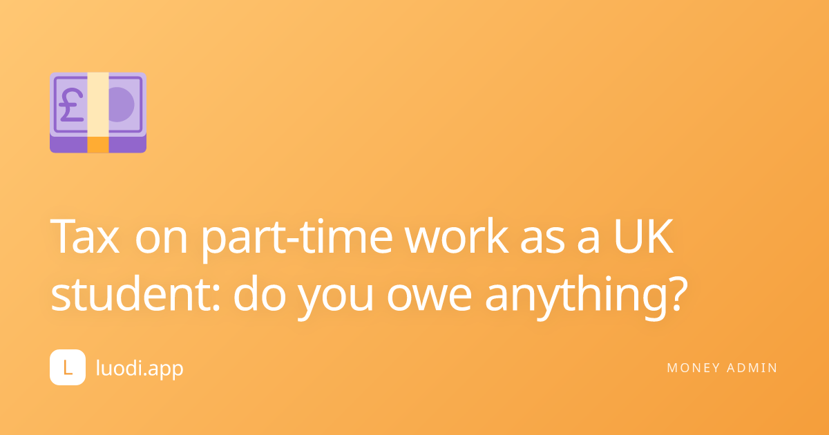 Tax on part-time work as a UK student: do you owe anything? cover image